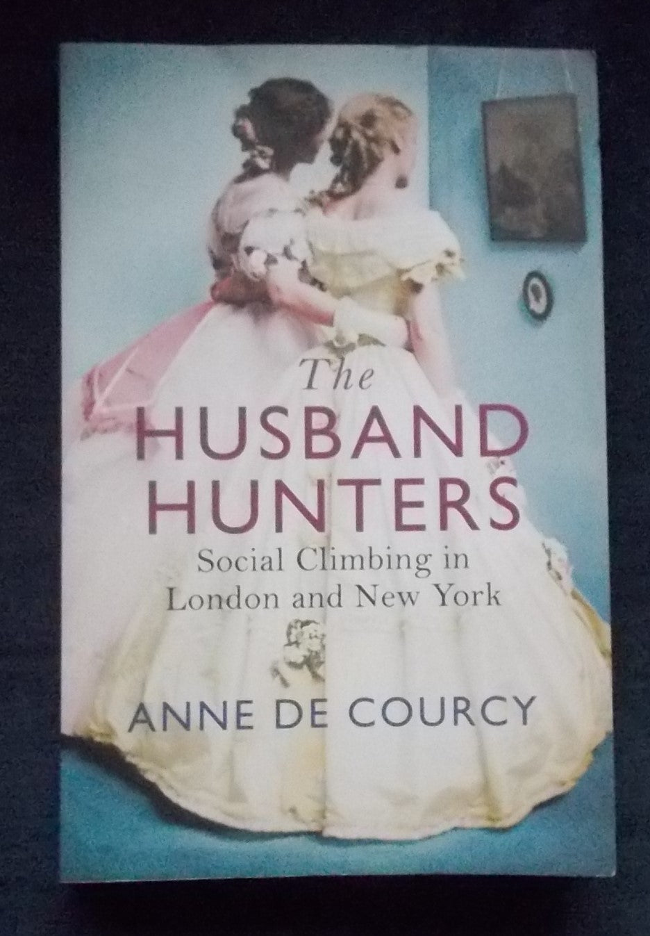 The Husband Hunters: Anne De Courcy