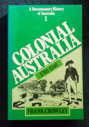 A Documentary History of Australia 1788-1840: Frank Crowley