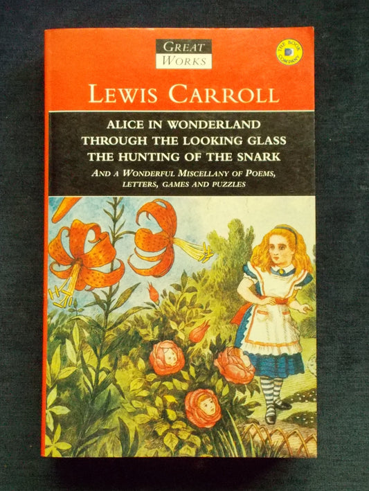 Alice In Wonderland/Through The Looking Glass/The Hunting Of The Snark: Lewis Carroll