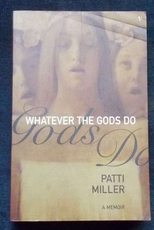 Whatever The Gods Do:  Patti Miller