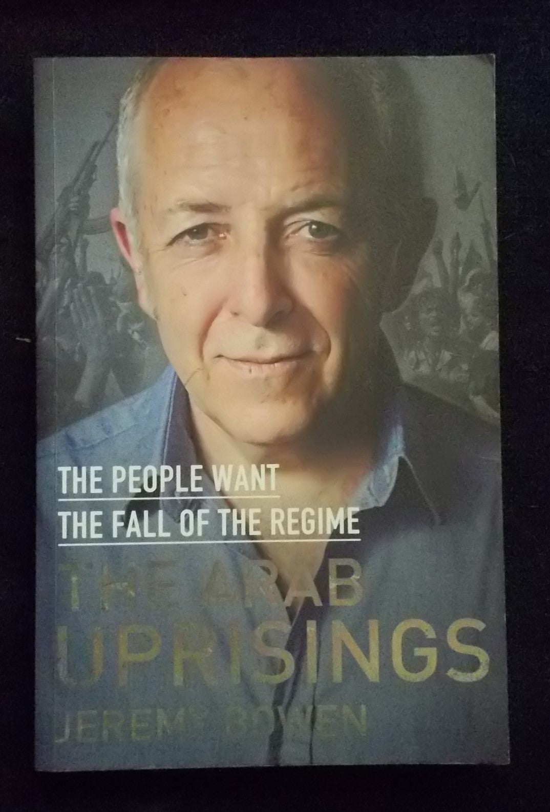 The Arab Uprisings: the People Want the Fall Of The Regime:  Jeremy Bowen