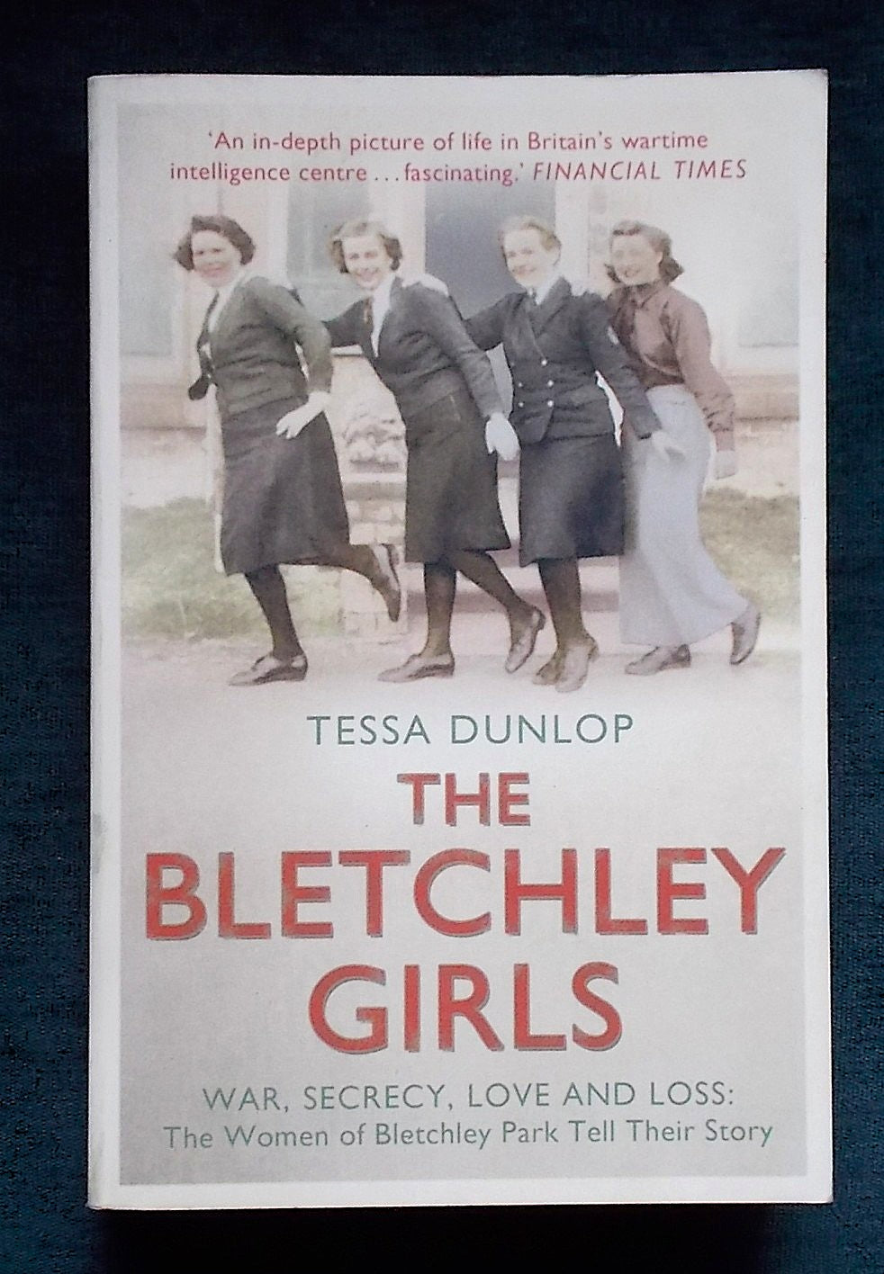The Bletchley Girls:  Tessa Dunlop
