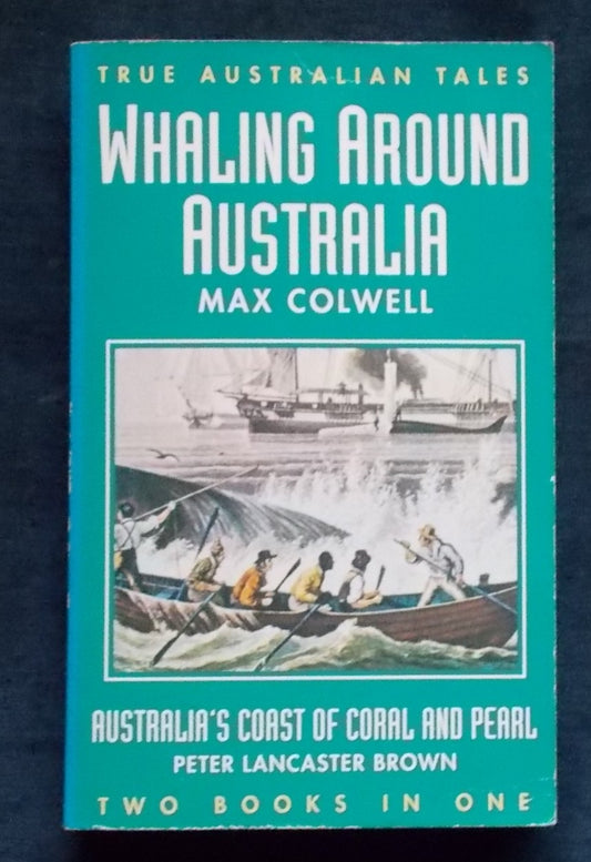 Whaling Around Australia: Max Colwell/Australia's Coast Of Coral And Pearl: Peter Lancaster Brown