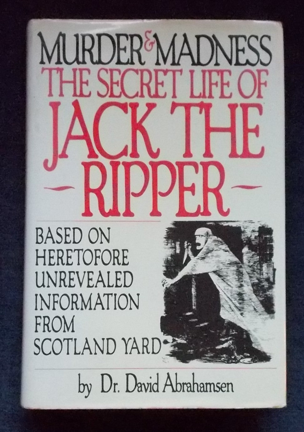Murder and Madness:  The Secret Life Of Jack the Ripper: Dr. David Abrahamsen